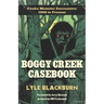 Boggy Creek Casebook: Fouke Monster Encounters 1908 to Present