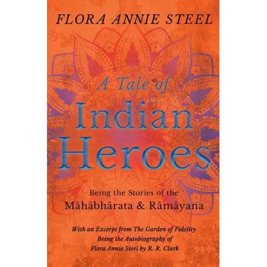 A Tale of Indian Heroes; Being the Stories of the Mâhâbhârata and Râmâyana