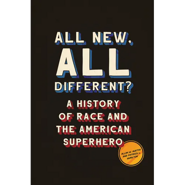 All New, All Different?: A History of Race and the American Superhero