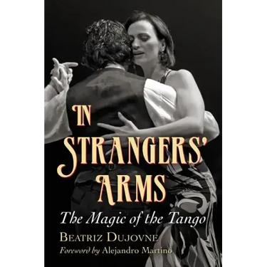 In Strangers' Arms: The Magic of the Tango