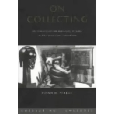 On Collecting: An Investigation Into Collecting in the European Tradition