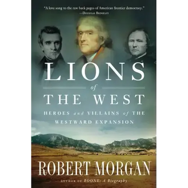 Lions of the West: Heroes and Villains of the Westward Expansion