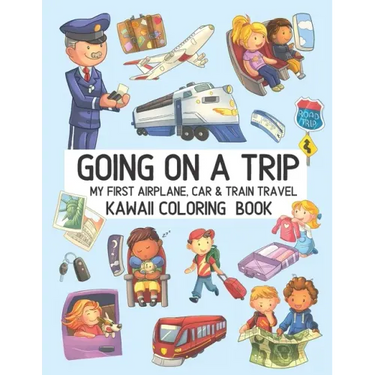 Going On A Trip My First Airplane Car Train Travel Kawaii Coloring Book: Cute Coloring Pages for Toddlers and Kids Ages 4-8