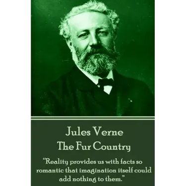 Jules Verne - The Fur Country: "Reality provides us with facts so romantic that imagination itself could add nothing to them."
