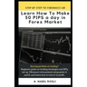 How to Make 50 Pips a Day in Forex Market: Beginner Guide to Fibonacci Technique of Trades, Snr, Chart Pattern, Crs and How to Entry Sharply