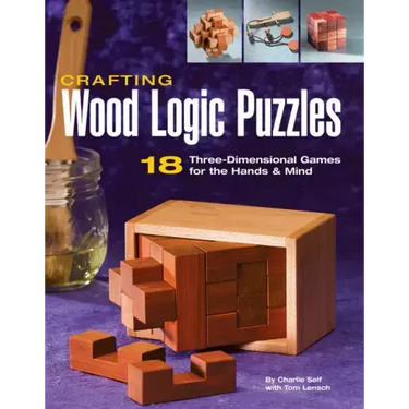 Crafting Wood Logic Puzzles: 18 Three-Dimensional Games for the Hands and Mind