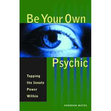 Be Your Own Psychic: Tapping the Innate Power Within