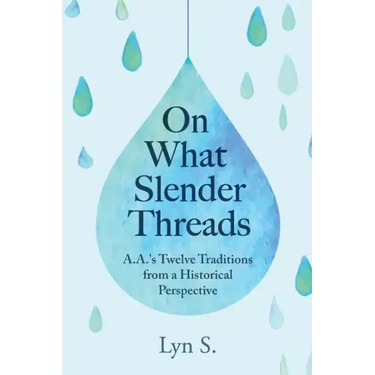 On What Slender Threads: A.A.'s Twelve Traditions from a Historical Perspective