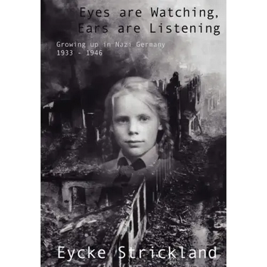 Eyes Are Watching, Ears Are Listening: Growing Up in Nazi Germany 1933-1946