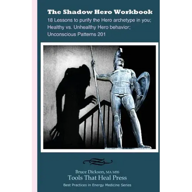 The Shadow Hero Workbook: Lessons to purify the Hero archetype in you; Healthy vs. Unhealthy Hero behavior; Unconscious Patterns 201