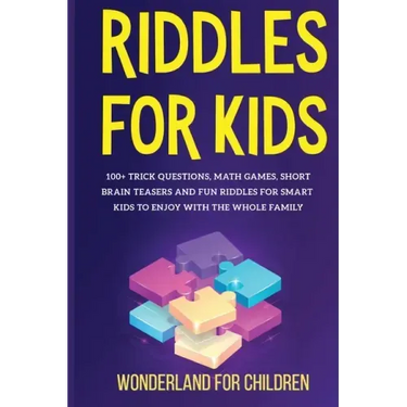 Riddles For Kids: 100+ trick questions, math games, short brainteasers and fun riddles for smart kids to enjoy with the whole family
