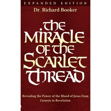 The Miracle of the Scarlet Thread Expanded Edition: Revealing the Power of the Blood of Jesus from Genesis to Revelation