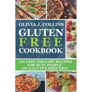 Gluten Free Cookbook: 150 fast and easy recipes for busy people on a gluten free diet