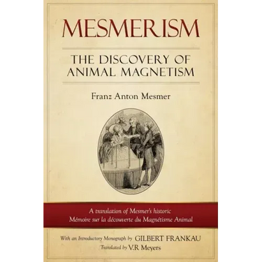 Mesmerism: The Discovery of Animal Magnetism: English Translation of Mesmer's Historic Mémoire Sur La Découverte Du Magnétisme Animal