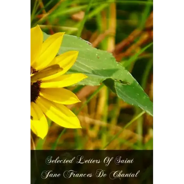 Selected Letters Of Saint Jane Frances De Chantal