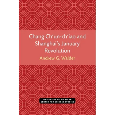 Chang Ch'un-Ch'iao and Shanghai's January Revolution