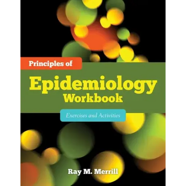 Principles of Epidemiology Workbook: Exercises and Activities: Exercises and Activities
