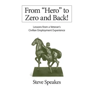 From "Hero" to Zero and Back!: Lessons From a Veteran's Civilian Employment Experience