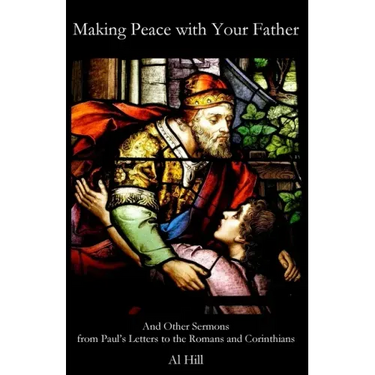 Making Peace with Your Father: And Other Sermons from Paul's Letters to the Romans and Corinthians
