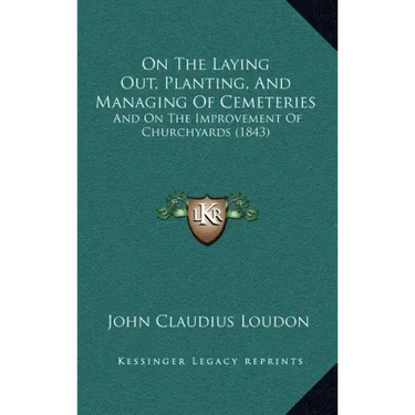 On the Laying Out, Planting, and Managing of Cemeteries: And on the Improvement of Churchyards (1843)