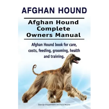 Afghan Hound. Afghan Hound Complete Owners Manual. Afghan Hound book for care, costs, feeding, grooming, health and training.