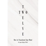 Twelve Two: How to Transform Your Mind