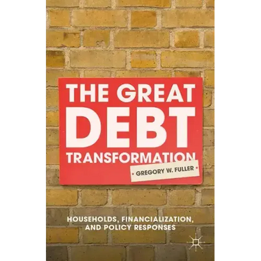 The Great Debt Transformation: Households, Financialization, and Policy Responses