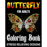 Butterfly Coloring Books for Adults - Stress Relieving Items: Easy Adult Relaxations & Stress Relief Coloring Book For Women Relaxation, Motivational