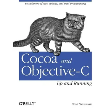 Cocoa and Objective-C: Up and Running: Foundations of Mac, Iphone, and iPad Programming