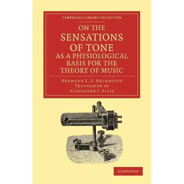 On the Sensations of Tone as a Physiological Basis for the Theory of Music