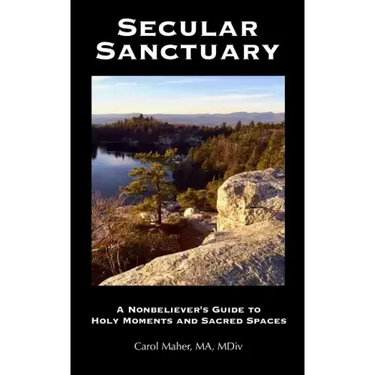 Secular Sanctuary: A Nonbeliever's Guide to Holy Moments and Sacred Spaces