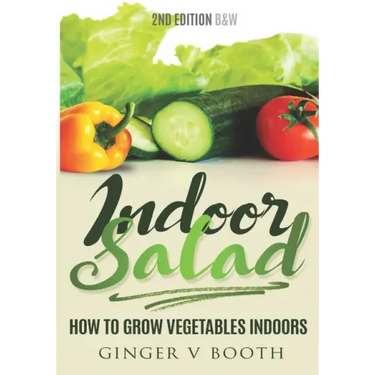 Indoor Salad: How to Grow Vegetables Indoors, 2nd Edition B&W