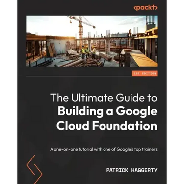 The Ultimate Guide to Building a Google Cloud Foundation: A one-on-one tutorial with one of Google's top trainers