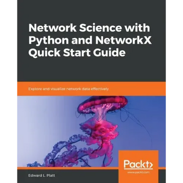 Network Science with Python and NetworkX Quick Start Guide