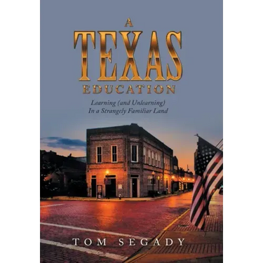 A Texas Education: Learning (And Unlearning) in a Strangely Familiar Land