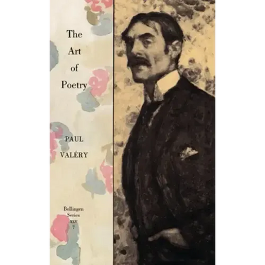 Collected Works of Paul Valery, Volume 7: The Art of Poetry. Introduction by T.S. Eliot