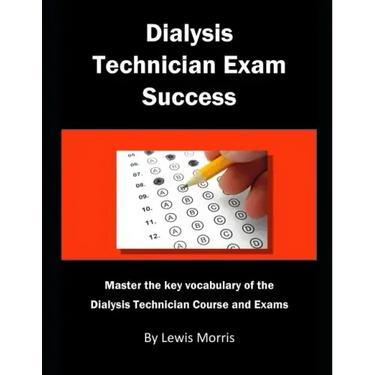 Dialysis Technician Exam Success: Master the Key Vocabulary of the Dialysis Technician Course and Exams