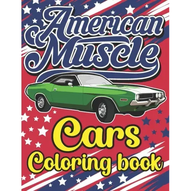 American Muscle Cars Coloring Book: The Best American Legends Muscle Cars Coloring Book for Kids, Boys, Girls & Adults