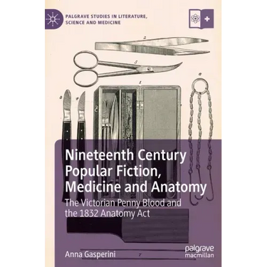 Nineteenth Century Popular Fiction, Medicine and Anatomy: The Victorian Penny Blood and the 1832 Anatomy ACT