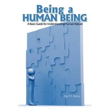Being a Human Being: A Basic Guide for Understanding Human Nature