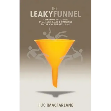 The Leaky Funnel: Earn more customers by aligning Sales and Marketing to the way businesses buy