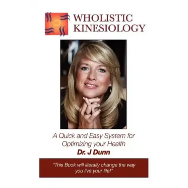 Wholistic Kinesiology: A Quick and Easy System for Optimizing Your Health
