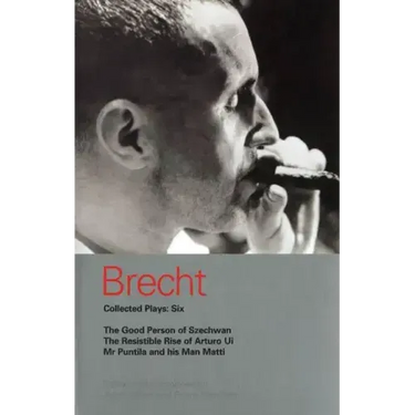 Brecht Collected Plays: 6: Good Person of Szechwan; The Resistible Rise of Arturo Ui; MR Puntila and His Man Matti
