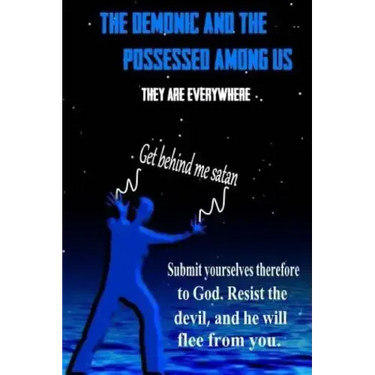 THE DEMONS and THE POSSESSED AMONG US