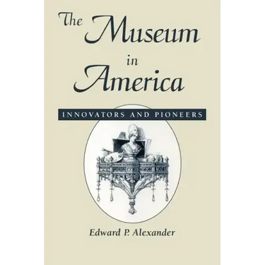 The Museum in America: Innovators and Pioneers