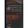 A Comprehensive Geography and History, Ancient and Modern