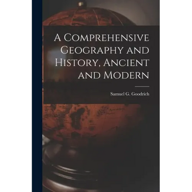 A Comprehensive Geography and History, Ancient and Modern