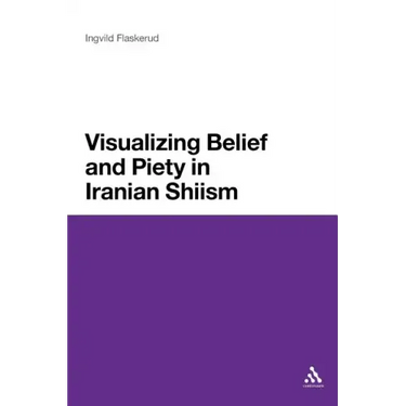 Visualizing Belief and Piety in Iranian Shiism