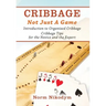 Cribbage - Not Just a Game: Introduction to Organized Cribbage - Cribbage Tips for the Novice and the Expert