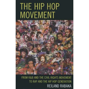 The Hip Hop Movement: From R&B and the Civil Rights Movement to Rap and the Hip Hop Generation
